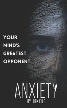 Anxiety: Your Mind's Greatest Opponent