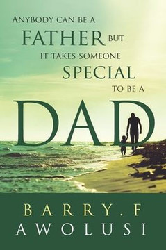 Anybody Can Be A Father But It Takes Someone Special To Be A Dad Anybody Can Be A Father But It Takes Someone Special To Be A Dad