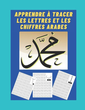 Apprendre à tracer les lettres et les chiffres arabes: Cahier d'apprentissage de l'alphabet arabe pour enfant et adulte