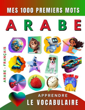 Apprendre le vocabulaire Arabe: Mes mille premiers mots, Bilingue Arabe - Français: Imagier Arabe pour débutant