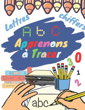 Apprenons à Tracer les Lettres: Cahier d'écriture pour maternelles: PS, MS, GS, et CP: Cahier d'activités pour les enfants 3-5 ans