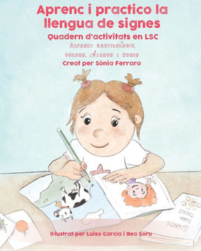Aprenc i practico la llengua de signes.: Quadern d'activitats en LSC: dactilològic, colors, números i hores.