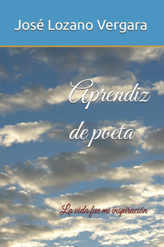 Aprendiz de poeta: La vida fue mi inspiración