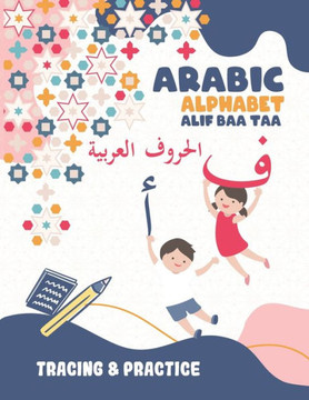 Arabic Alphabet Alif Baa Taa Tracing And Practice: Learning How To Write The Arabic Letters, Tracing Workbook For Kids Age 2-6, Preschool, Kindergarte