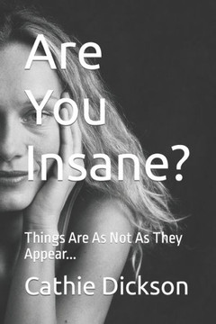 Are You Insane?: Things Are As Not As They Appear...