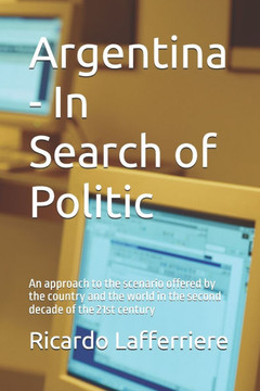 Argentina - In Search of Politic: An approach to the scenario offered by the country and the world in the second decade of the 21st century