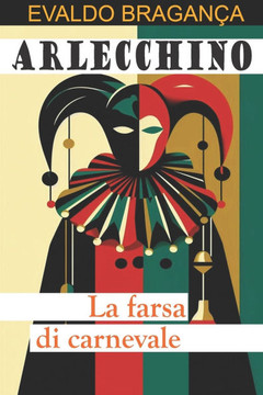 Arlecchino: La farsa di Carnevale Arlecchino: La farsa di Carnevale