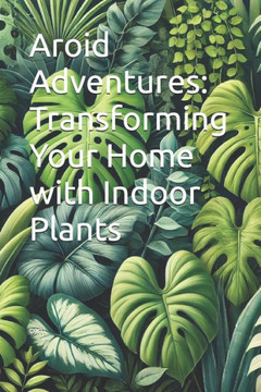 Aroid Adventures: Transforming Your Home with Indoor Plants Aroid Adventures: Transforming Your Home with Indoor Plants