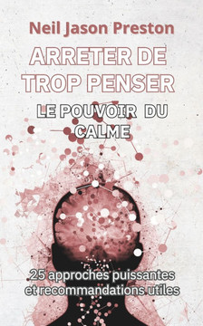 Arrete de Trop Penser: Le Pouvoir du Calme