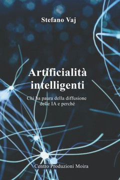 Artificialità intelligenti: Chi ha paura della diffusione delle IA e perché