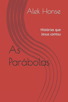 As Parábolas: Histórias que Jesus contou