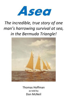 Asea: The incredible, true story of one man's harrowing survival at sea, in the Bermuda Triangle!