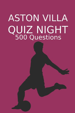 Aston Villa Quiz Night: 500 Questions And Answers