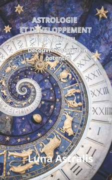 Astrologie Et Développement Personnel: Découvrir votre plein potentiel Astrologie Et Développement Personnel: Découvrir votre plein potentiel