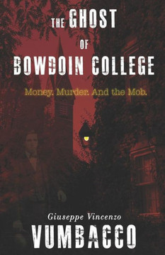 The Ghost Of Bowdoin College: Money. Murder. And The Mob.