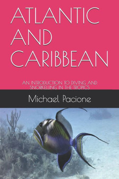 Atlantic and Caribbean: An Introduction to Diving and Snorkelling in the Tropics