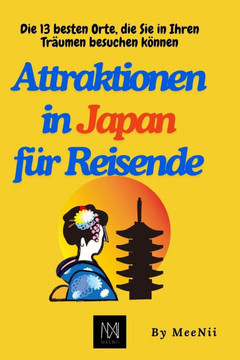 Attraktionen in Japan für Reisende: Die 13 besten Orte, die Sie in Ihren Träumen besuchen können Attraktionen in Japan für Reisende: Die 13 besten Orte, die Sie in Ihren Träumen besuchen können