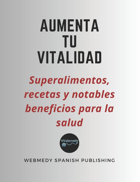 Aumenta tu vitalidad: Superalimentos, recetas y notables beneficios para la salud