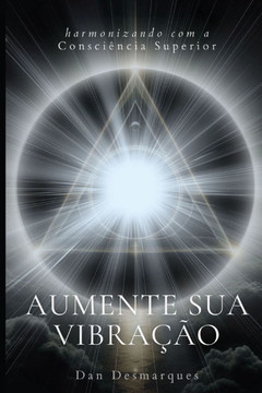 Aumente Sua Vibração: Harmonizando com a Consciência Superior