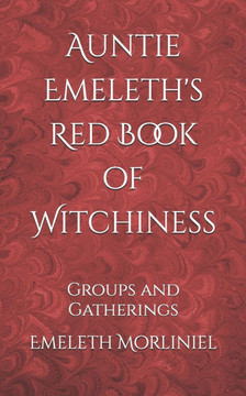 Auntie Emeleth's Red Book of Witchiness: Groups and Gatherings
