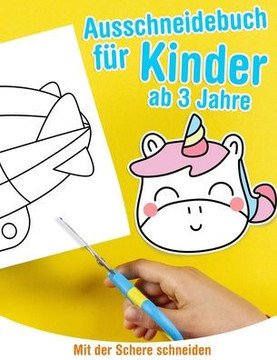 Ausschneidebuch für Kinder ab 3 Jahre - Mit der Schere schneiden: Aktivitätenheft für ausschneiden zu lernen