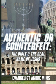 Authentic or Counterfeit: The Bible and the real name of Jesus