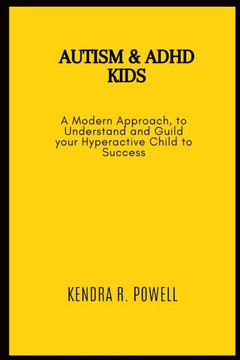AUTISM and ADHD kids: A Modern Approach, to Understand and Guild your Hyperactive Child to Success