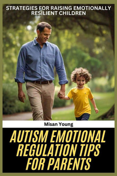Autism Emotional Regulation Tips for Parents: Strategies for Raising Emotionally Resilient Children