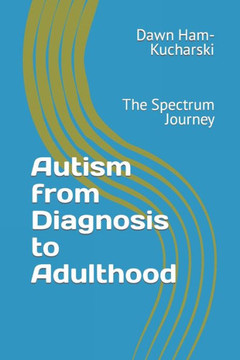Autism from Diagnosis to Adulthood: The Spectrum Journey