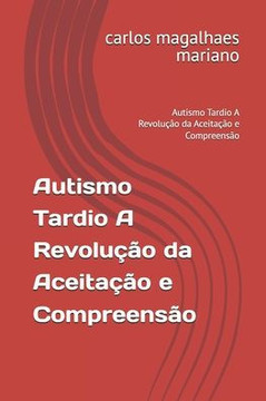 Autismo Tardio A Revolução da Aceitação e Compreensão: Autismo Tardio A Revolução da Aceitação e Compreensão
