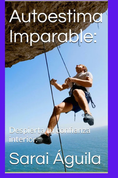 Autoestima Imparable: Despierta tu confianza interior. Autoestima Imparable: Despierta tu confianza interior.