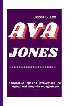 Ava Jones: A Beacon of Hope and Perseverance-The Inspirational Story of a Young Athlete