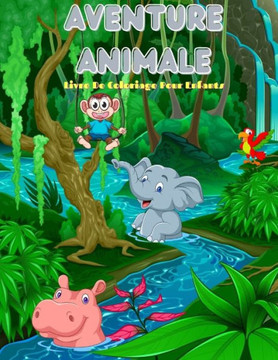 AVENTURE ANIMALE - Livre De Coloriage Pour Enfants: 100 Pages de Coloriage Incroyables Pour Garçons Et Filles