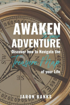 Awaken to your Adventure: Discover how to Navigate the Treasure Map of your Life