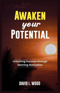 Awaken Your Potential: Unlocking Success Through Morning Motivation Awaken Your Potential: Unlocking Success Through Morning Motivation