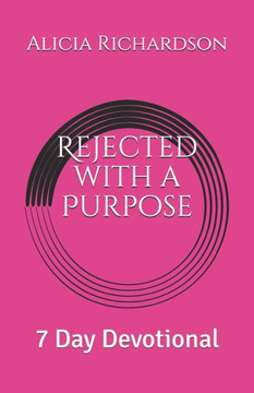 Rejected With A Purpose : 7 Day Devotional