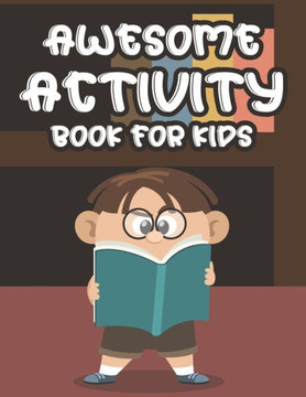 Awesome Activity Book For Kids: Activity Pages For Boys For Coloring, Puzzles Solving, And More, Illustrations And Designs For Children To Color