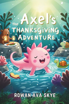 Axel the Axolotl's Thanksgiving Adventure: Join an Unforgettable Autumn Journey Filled with Gratitude, Festive Feasts, and New Friends!