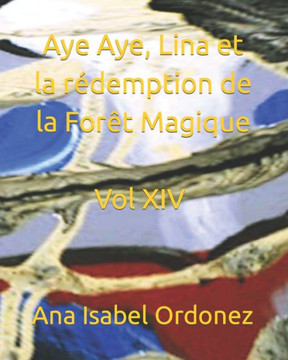 Aye Aye, Lina et la rédemption de la Forêt Magique: Tome XIV Aye Aye, Lina et la rédemption de la Forêt Magique: Tome XIV