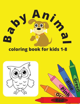 Baby Animal: Coloring Book for kids 1-8: coloring book, kids coloring book