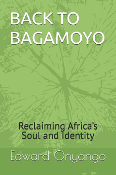 Back to Bagamoyo: Reclaiming Africa's Soul and Identity