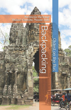 Backpacking: Not Just For The Young! Thailand: Cambodia: Vietnam: India