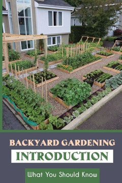 Backyard Gardening Introduction: What You Should Know: How Do I Build A Small Garden In My Backyard
