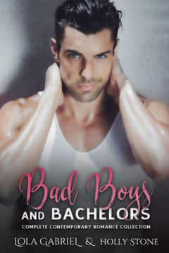 Bad Boys and Bachelors: Complete Contemporary Romance Collection