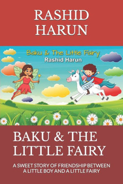 Baku & the Little Fairy: A Sweet Story of Friendship Between a Little Boy and a Little Fairy
