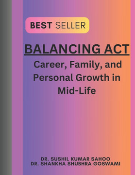 Balancing ACT: Career, Family, and Personal Growth in Mid-Life Balancing ACT: Career, Family, and Personal Growth in Mid-Life