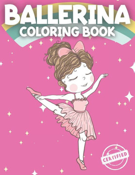 Ballerina Coloring Book: Ballerina Coloring Book For Girls 4-8 Perfect Coloring Book For Girls with a passion for Dance and Ballet