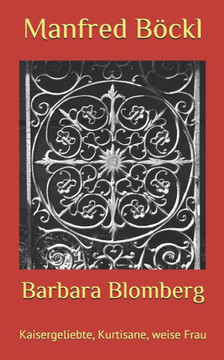 Barbara Blomberg: Kaisergeliebte, Kurtisane, weise Frau