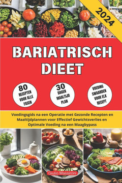Bariatrisch Dieet: Voedingsgids na een Operatie met Gezonde Recepten en Maaltijdplannen voor Effectief Gewichtsverlies en Optimale Voedin