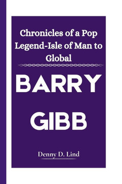 Barry Gibb: Chronicles of a Pop Legend-Isle of Man to Global